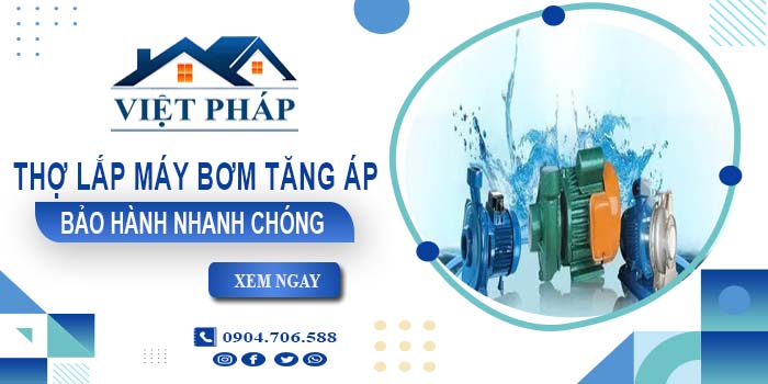 Thợ lắp máy bơm tăng áp tại Tân Bình -【Bảo Hành 24 Tháng】
