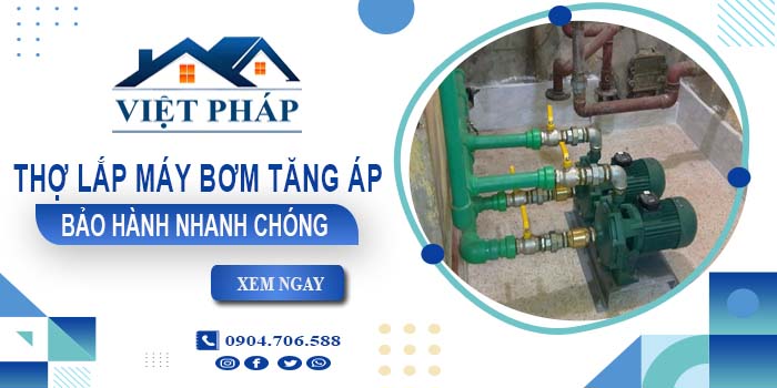 Thợ lắp máy bơm tăng áp tại Tân Phú -【Bảo Hành 24 Tháng】