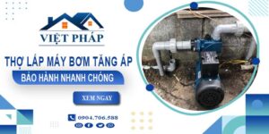 Thợ lắp máy bơm tăng áp tại Thủ Đức -【Bảo Hành 24 Tháng】