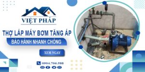 Thợ lắp máy bơm tăng áp tại Thuận An -【Bảo Hành 24 Tháng】