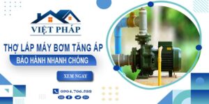 Thợ lắp máy bơm tăng áp tại TpHCM -【Bảo Hành 24 Tháng】