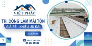 Bảng giá thi công làm mái tôn tại Bảo Lộc【Ưu đãi giảm 10%】