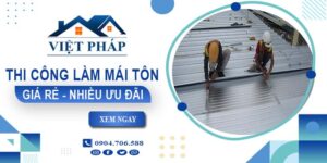 Bảng giá thi công làm mái tôn tại Bến Tre【Ưu đãi giảm 10%】