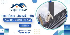 Bảng giá thi công làm mái tôn tại Cao Lãnh【Ưu đãi giảm 10%】