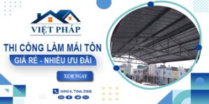 Bảng giá thi công làm mái tôn tại Đà Lạt【Ưu đãi giảm 10%】