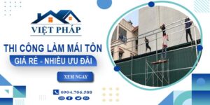 Bảng giá thi công làm mái tôn tại Đắk Nông【Ưu đãi giảm 10%】