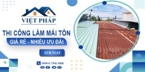 Bảng giá thi công làm mái tôn tại Đồng Nai【Ưu đãi giảm 10%】
