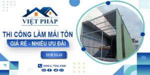 Bảng giá thi công làm mái tôn tại Gia Nghĩa【Ưu đãi giảm 10%】