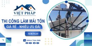 Bảng giá thi công làm mái tôn tại Hóc Môn【Ưu đãi giảm 10%】