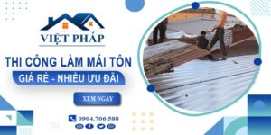 Bảng giá thi công làm mái tôn tại Hồng Ngự【Ưu đãi giảm 10%】