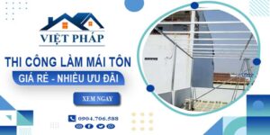 Bảng giá thi công làm mái tôn tại Khánh Hòa【Ưu đãi giảm 10%】