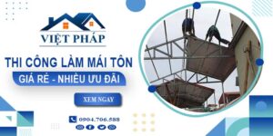 Bảng giá thi công làm mái tôn tại Long Xuyên【Ưu đãi giảm 10%】
