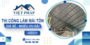 Bảng giá thi công làm mái tôn tại Mỹ Tho【Ưu đãi giảm 10%】
