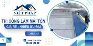 Bảng giá thi công làm mái tôn tại Nhà Bè【Ưu đãi giảm 10%】