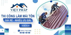 Bảng giá thi công làm mái tôn tại quận 2【Ưu đãi giảm 10%】