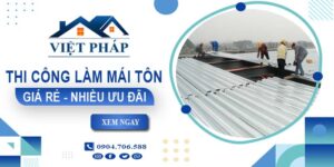 Bảng giá thi công làm mái tôn tại quận 6【Ưu đãi giảm 10%】
