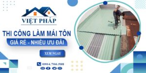 Bảng giá thi công làm mái tôn tại Rạch Giá【Ưu đãi giảm 10%】
