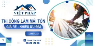 Bảng giá thi công làm mái tôn tại Sóc Trăng【Ưu đãi giảm 10%】