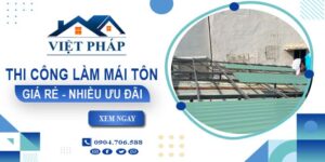 Bảng giá thi công làm mái tôn tại Tây Ninh【Ưu đãi giảm 10%】