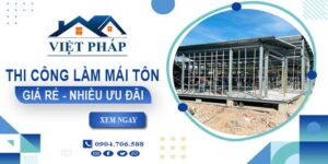 Bảng giá thi công làm mái tôn tại Trà Vinh【Ưu đãi giảm 10%】