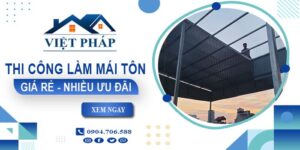 Bảng giá thi công làm mái tôn tại Vị Thanh【Ưu đãi giảm 10%】